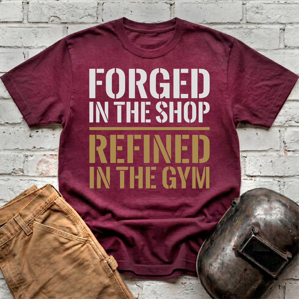 Forged in the Shop, Refined in the Gym T-shirt