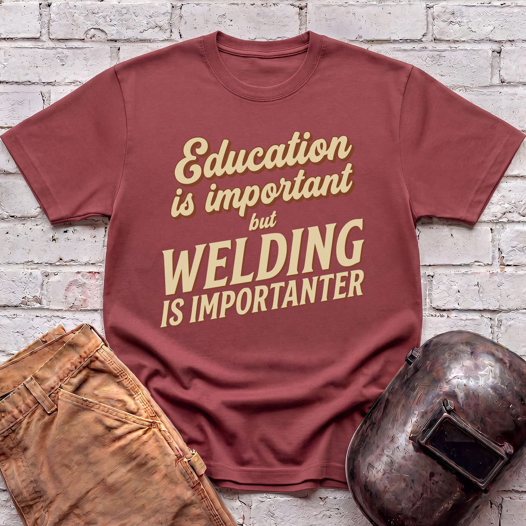 Welding Is Importanter T-shirt