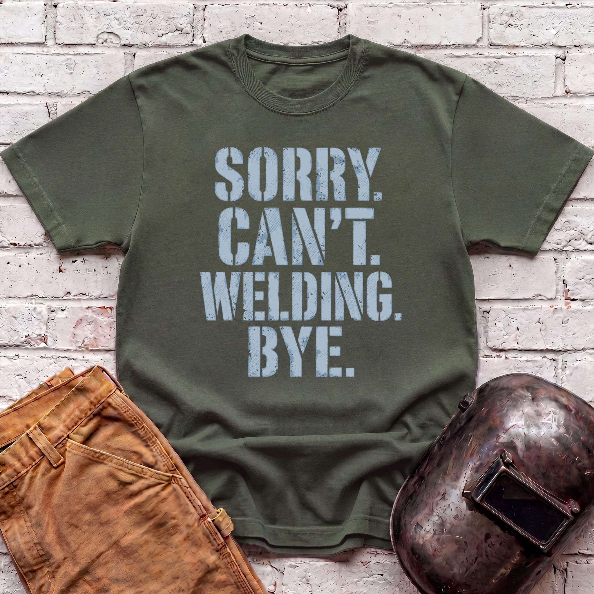 Sorry. Can't. Welding. Bye. T-shirt