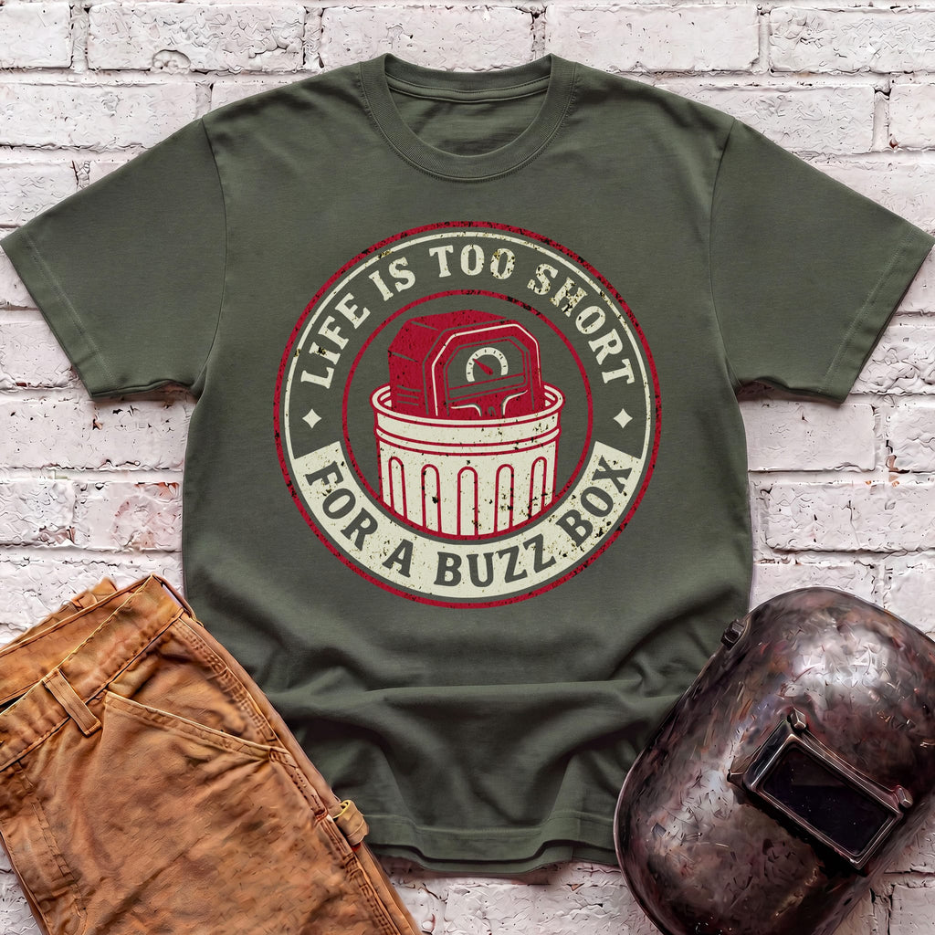 Life is too short for a BUZZ BOX T-shirt