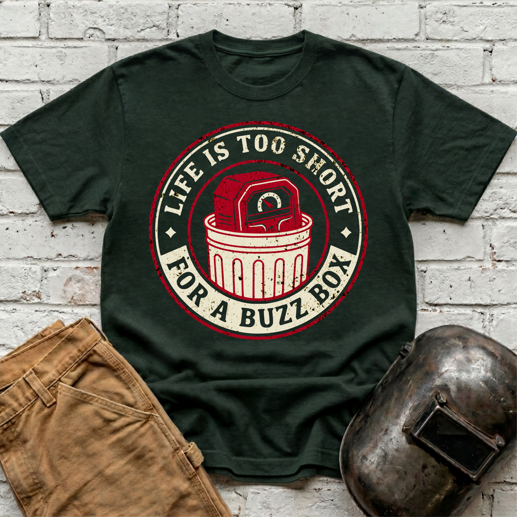 Life is too short for a BUZZ BOX T-shirt
