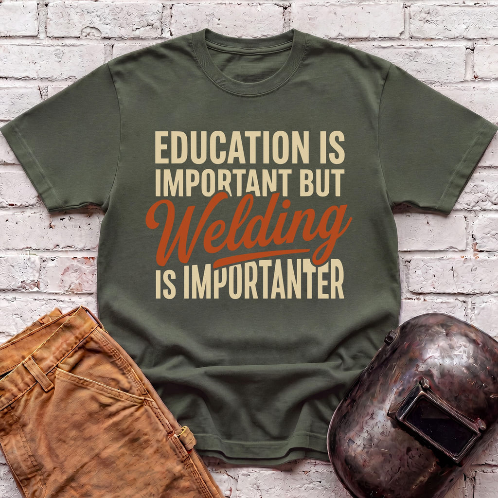 Welding Is Importanter T-shirt