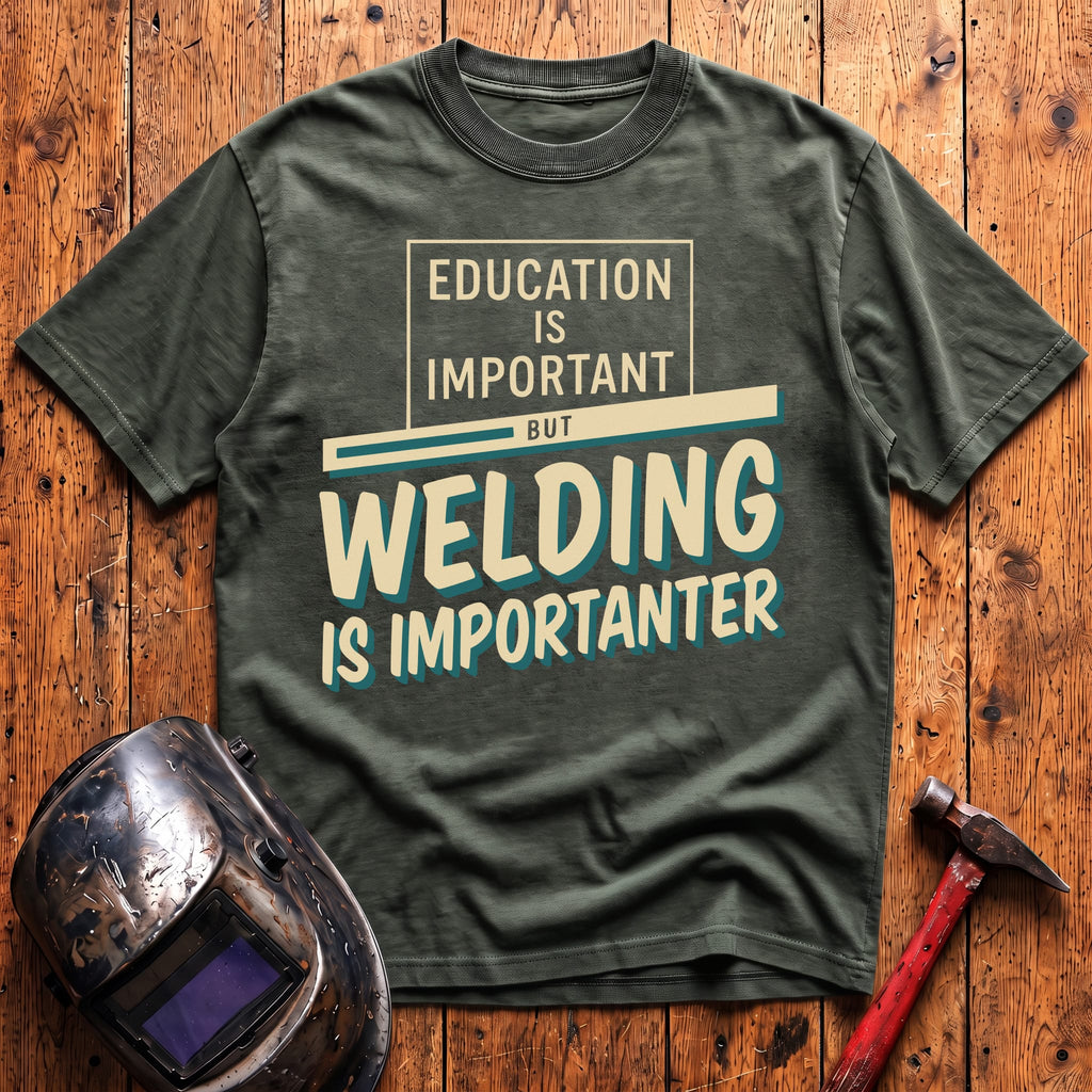 Welding Is Importanter T-shirt