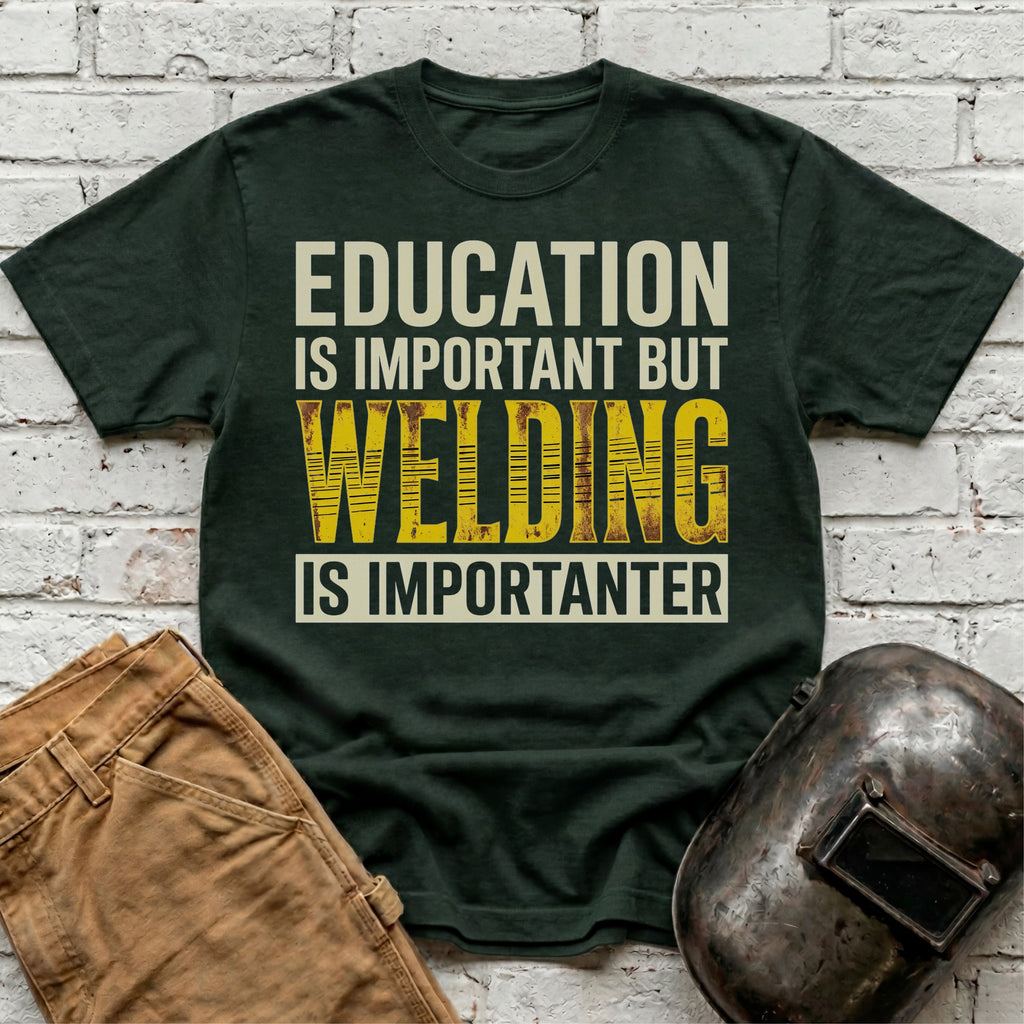Welding Is Importanter T-shirt