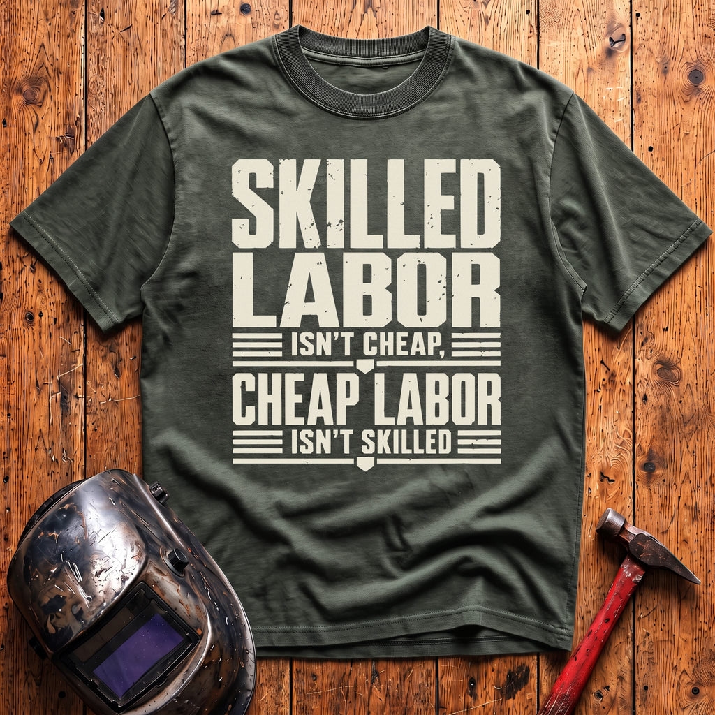 Skilled Labor Isn't Cheap T-shirt