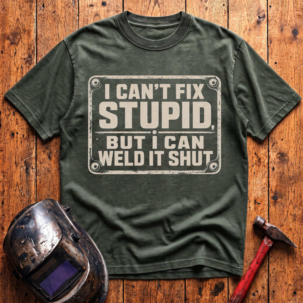 Can't Fix Stupid T-Shirt
