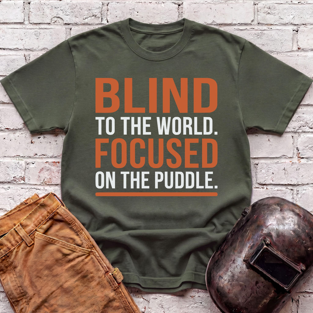 BLIND To The World FOCUSED On The Puddle T-shirt