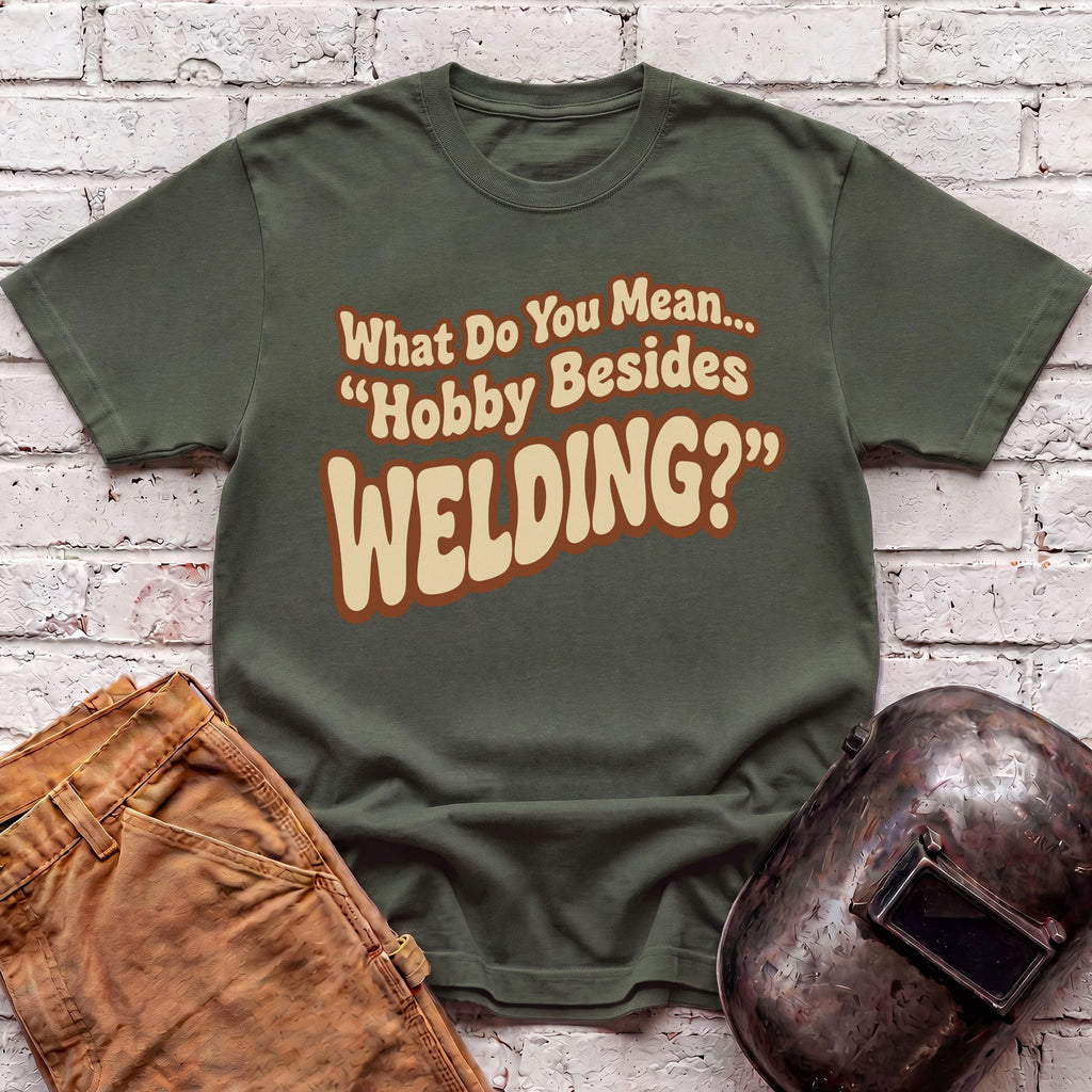 ...besides Welding? T-shirt