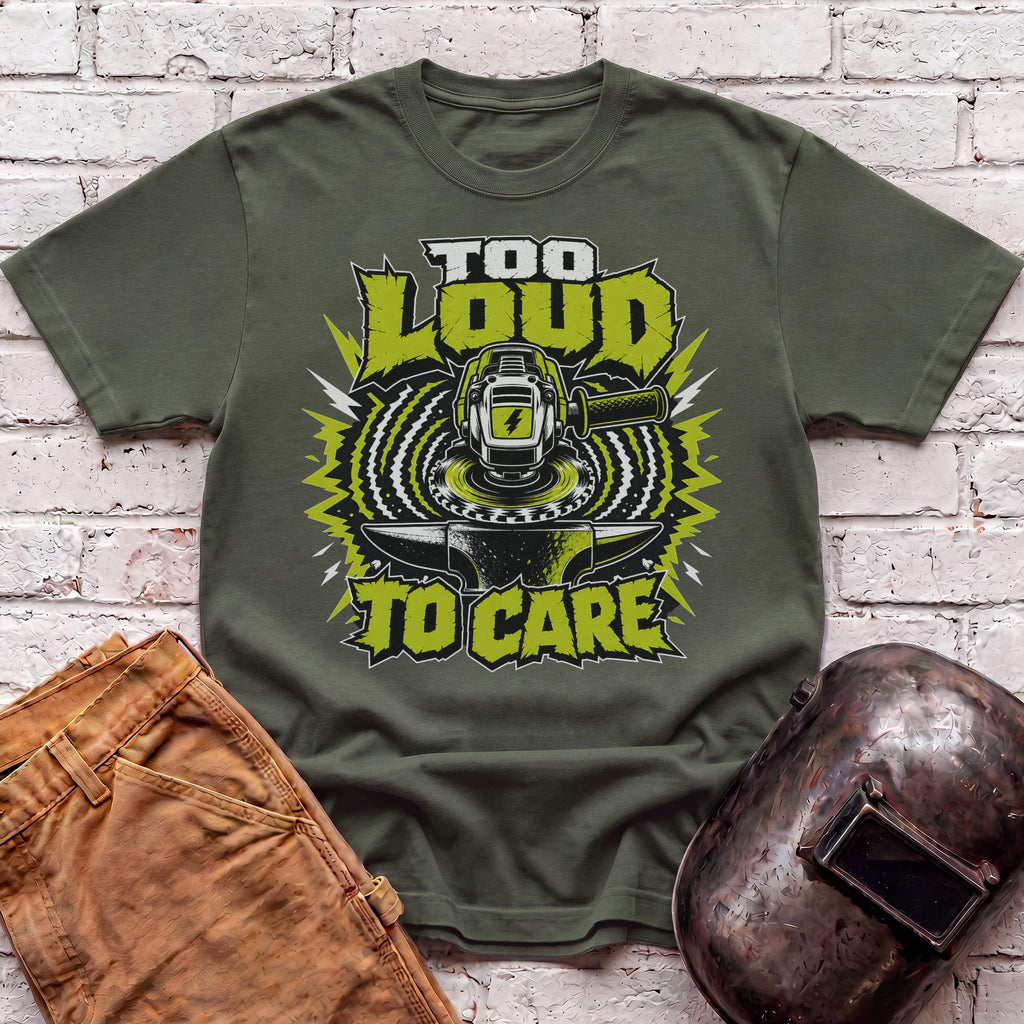 Too LOUD To CARE T-shirt