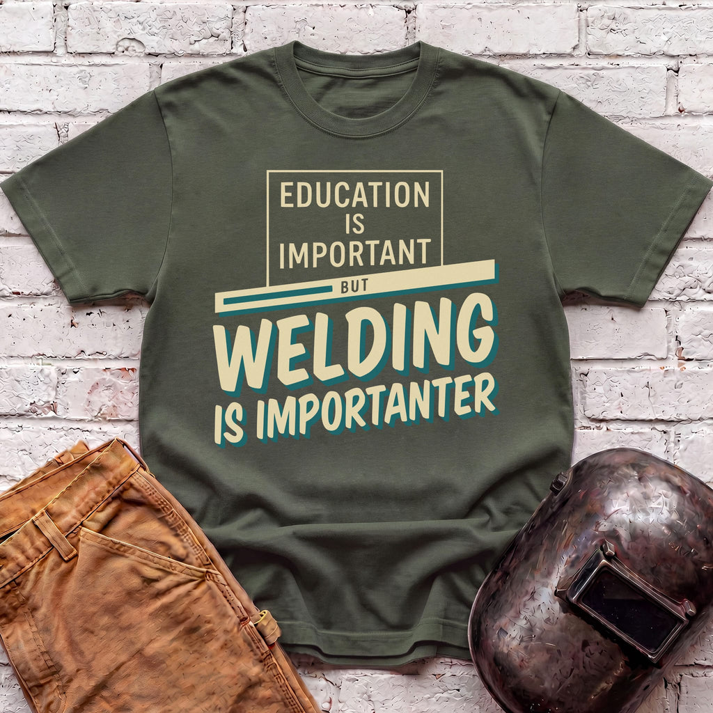 Welding Is Importanter T-shirt