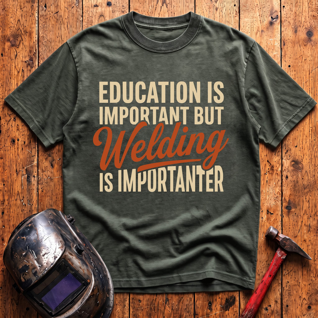 Welding Is Importanter T-shirt
