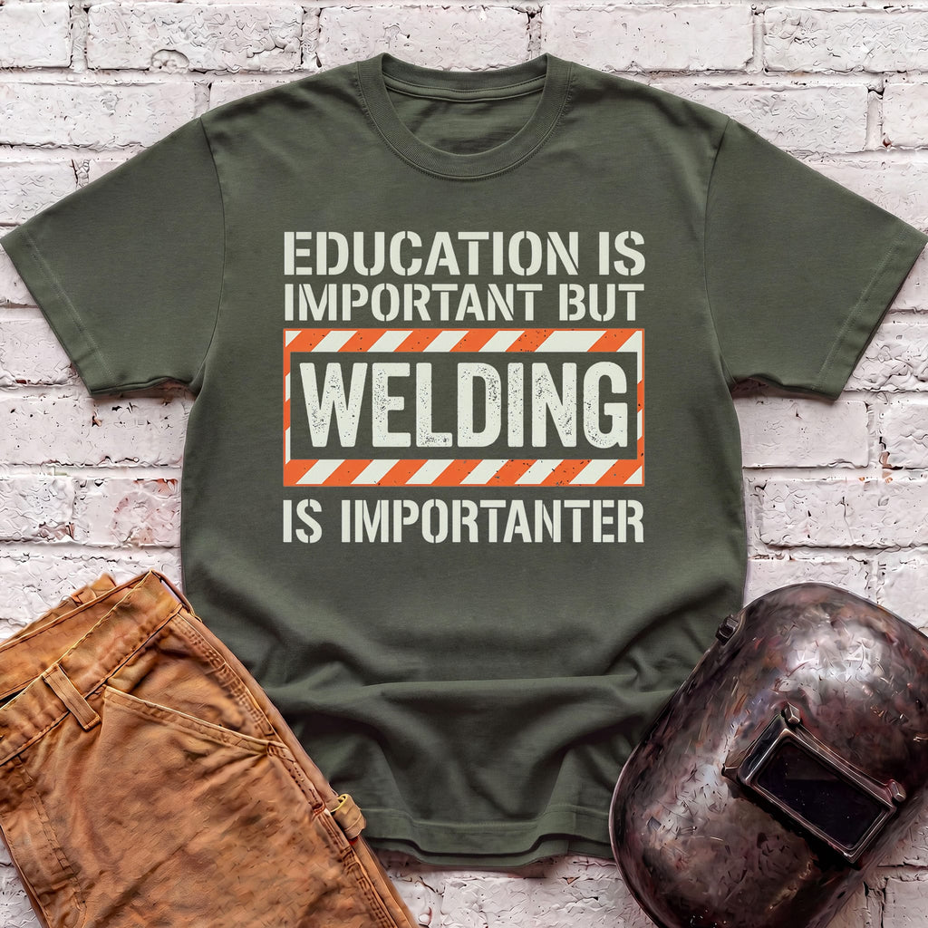 Welding Is Importanter T-shirt
