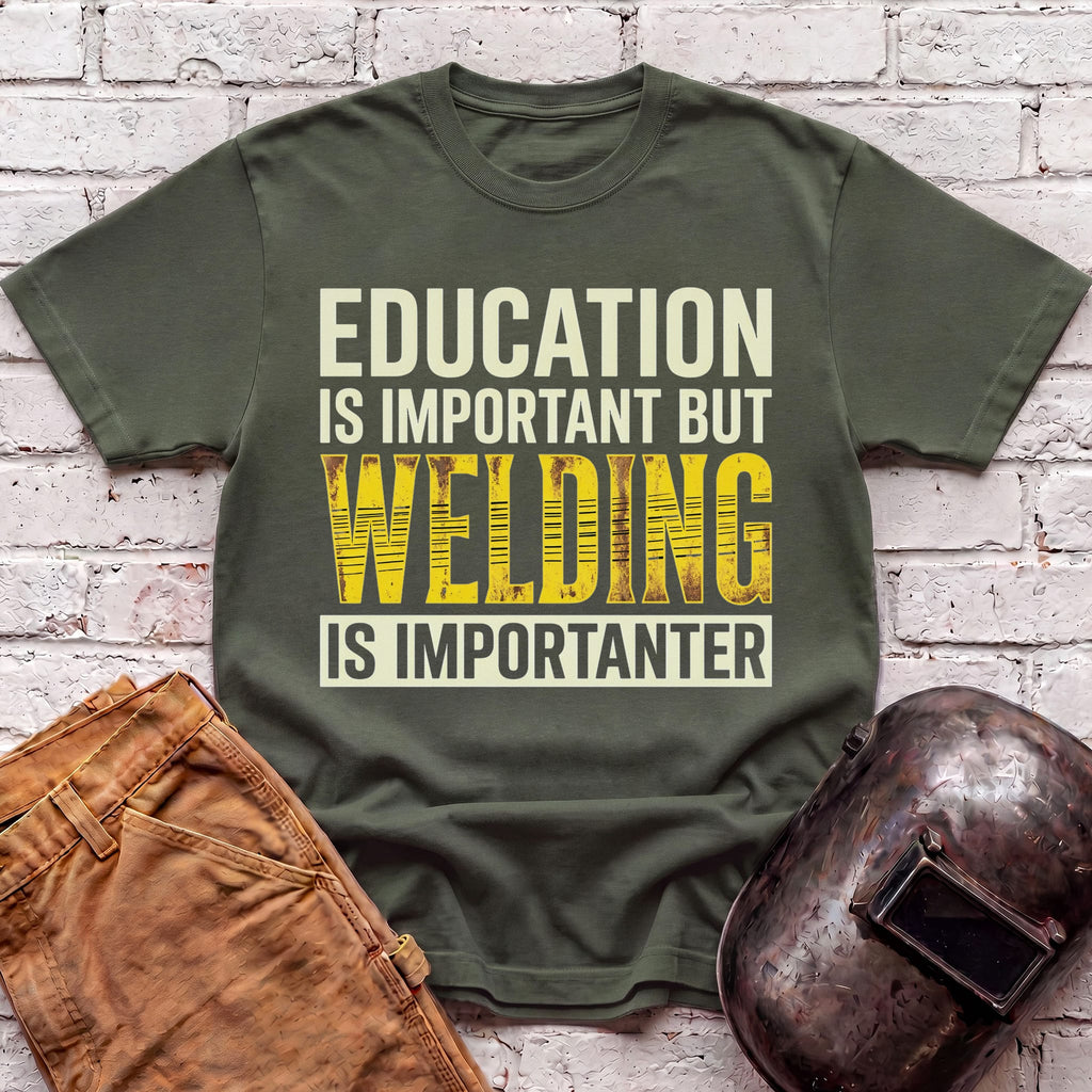 Welding Is Importanter T-shirt