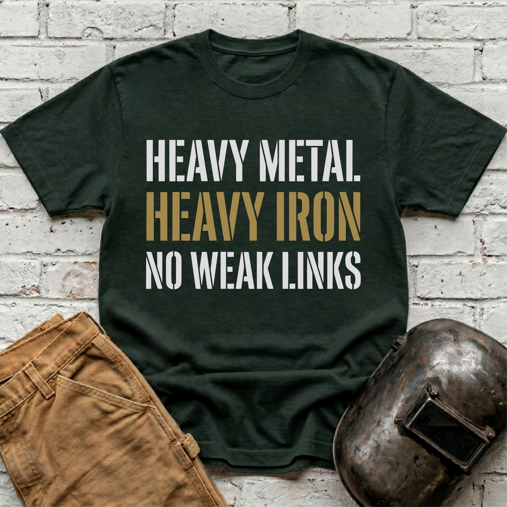 Heavy Metal, Heavy Iron, NO WEAK LINKS T-shirt