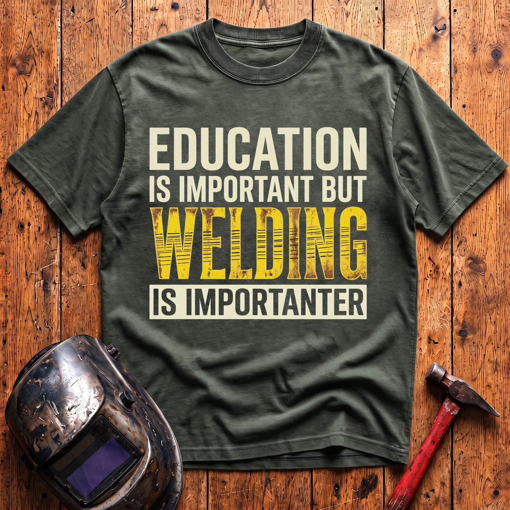Welding Is Importanter T-shirt