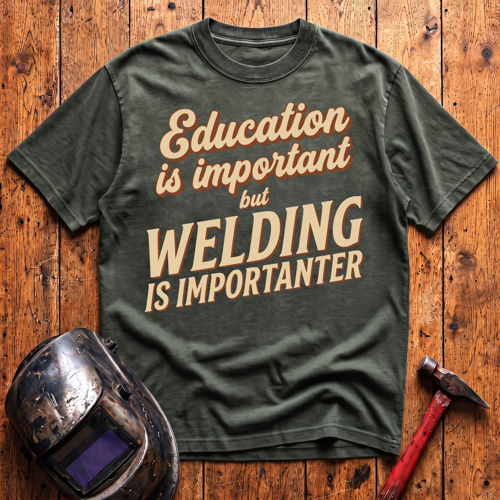 Welding Is Importanter T-shirt