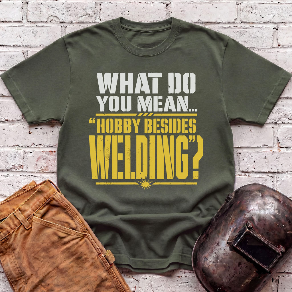 Hobby Besides Welding? T-shirt