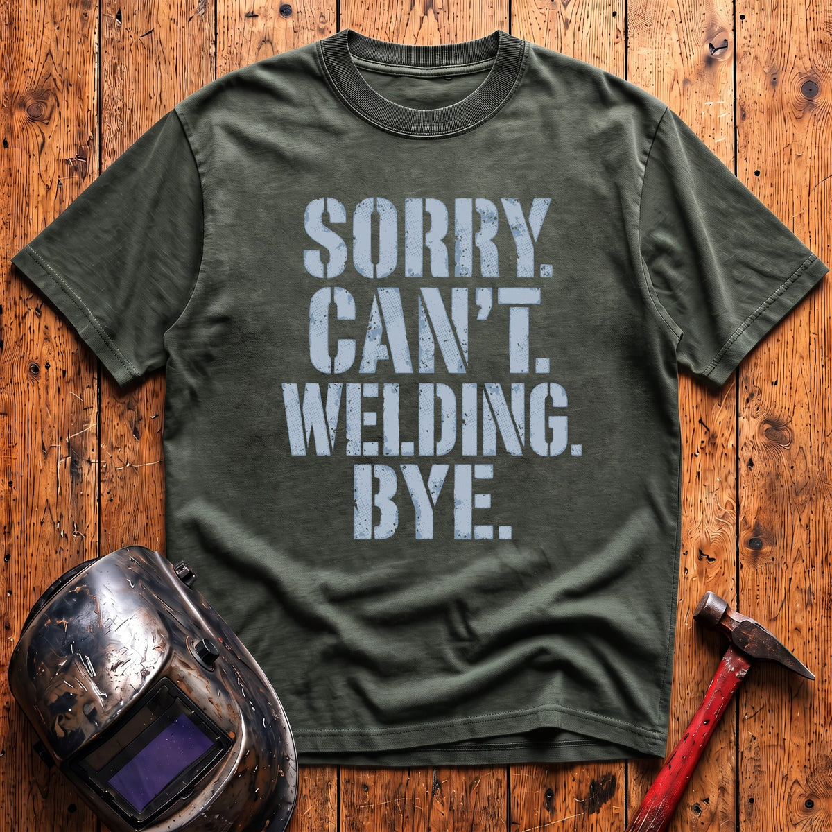 Sorry. Can't. Welding. Bye. T-shirt