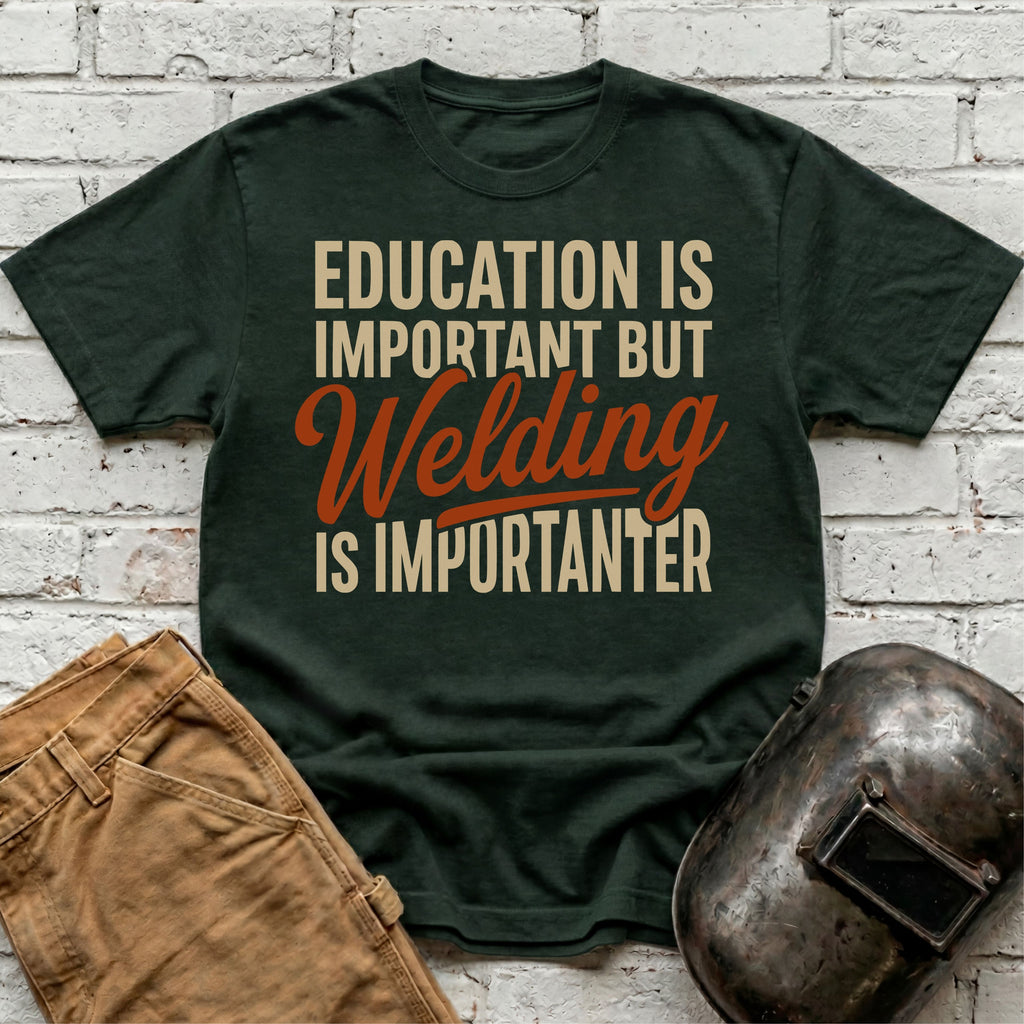 Welding Is Importanter T-shirt