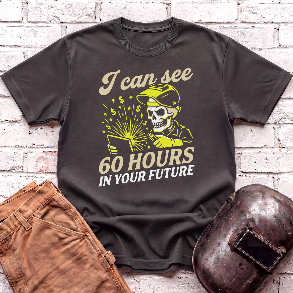 I Can See 60 Hours In Your Future T-shirt