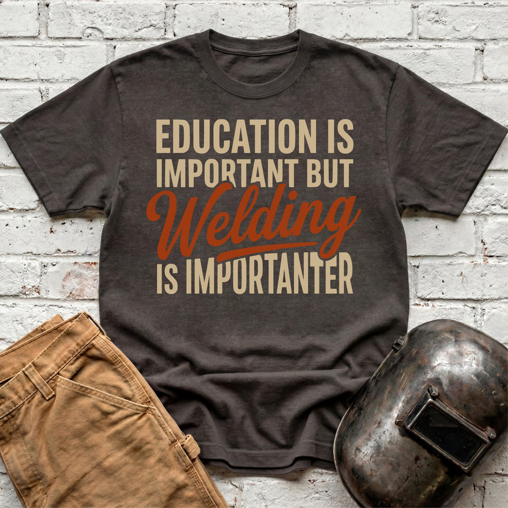 Welding Is Importanter T-shirt