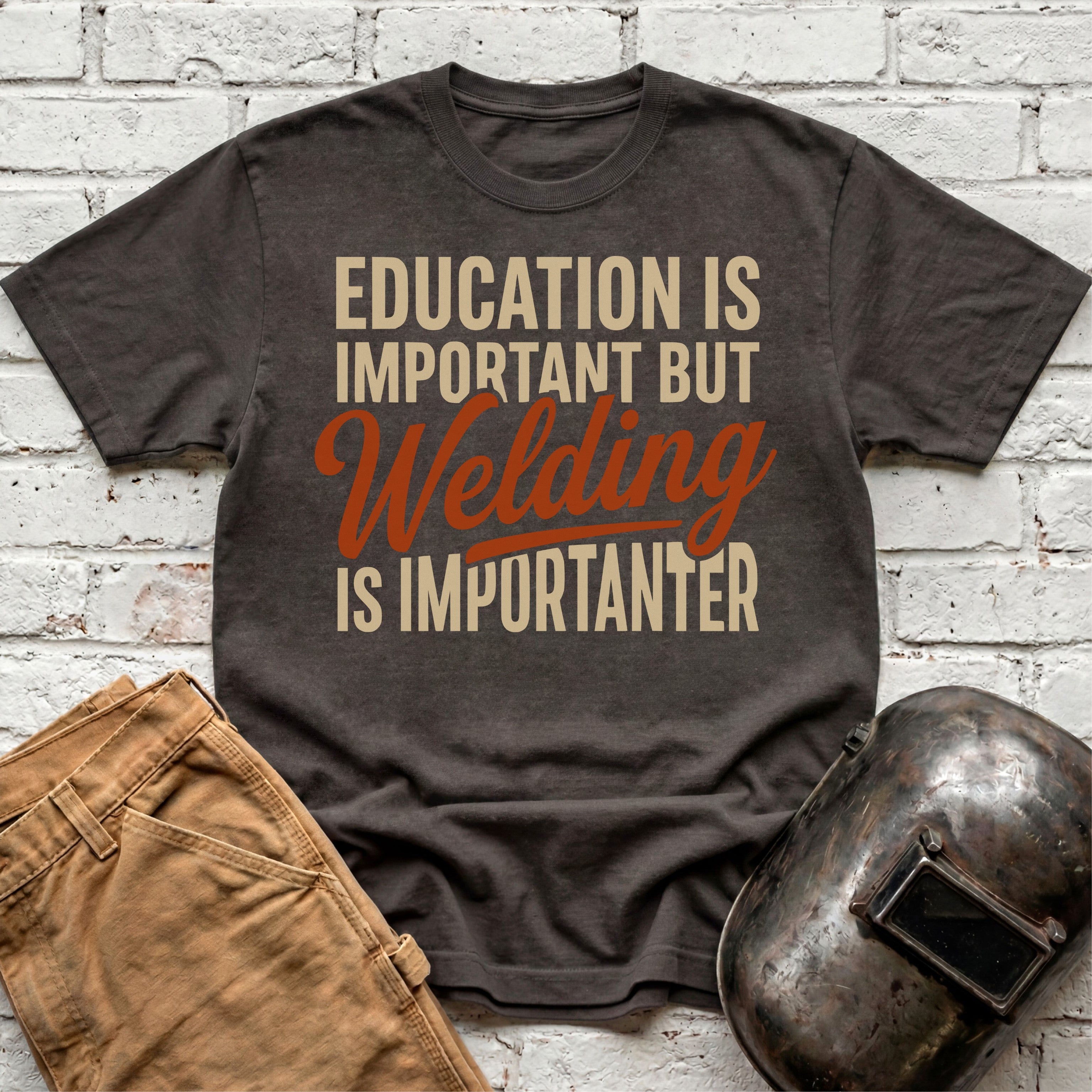 Welding Is Importanter T-shirt