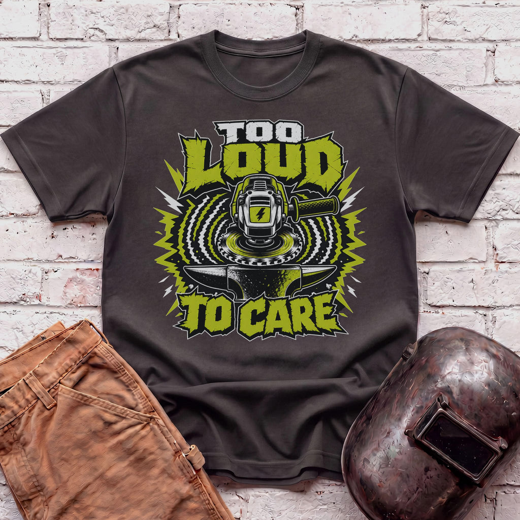Too LOUD To CARE T-shirt
