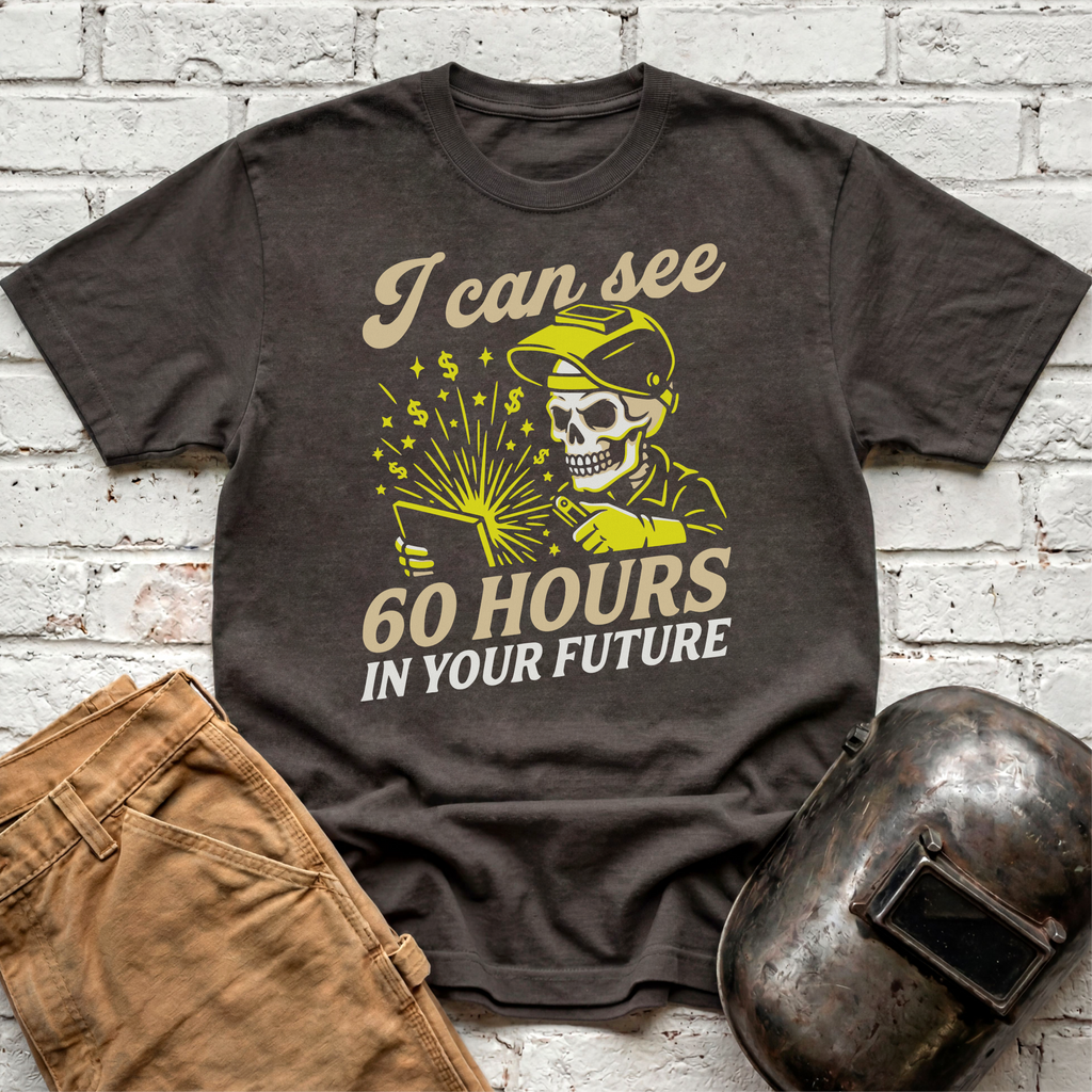I Can See 60 Hours In Your Future T-shirt