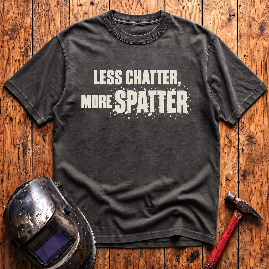 Less Chatter... T-Shirt