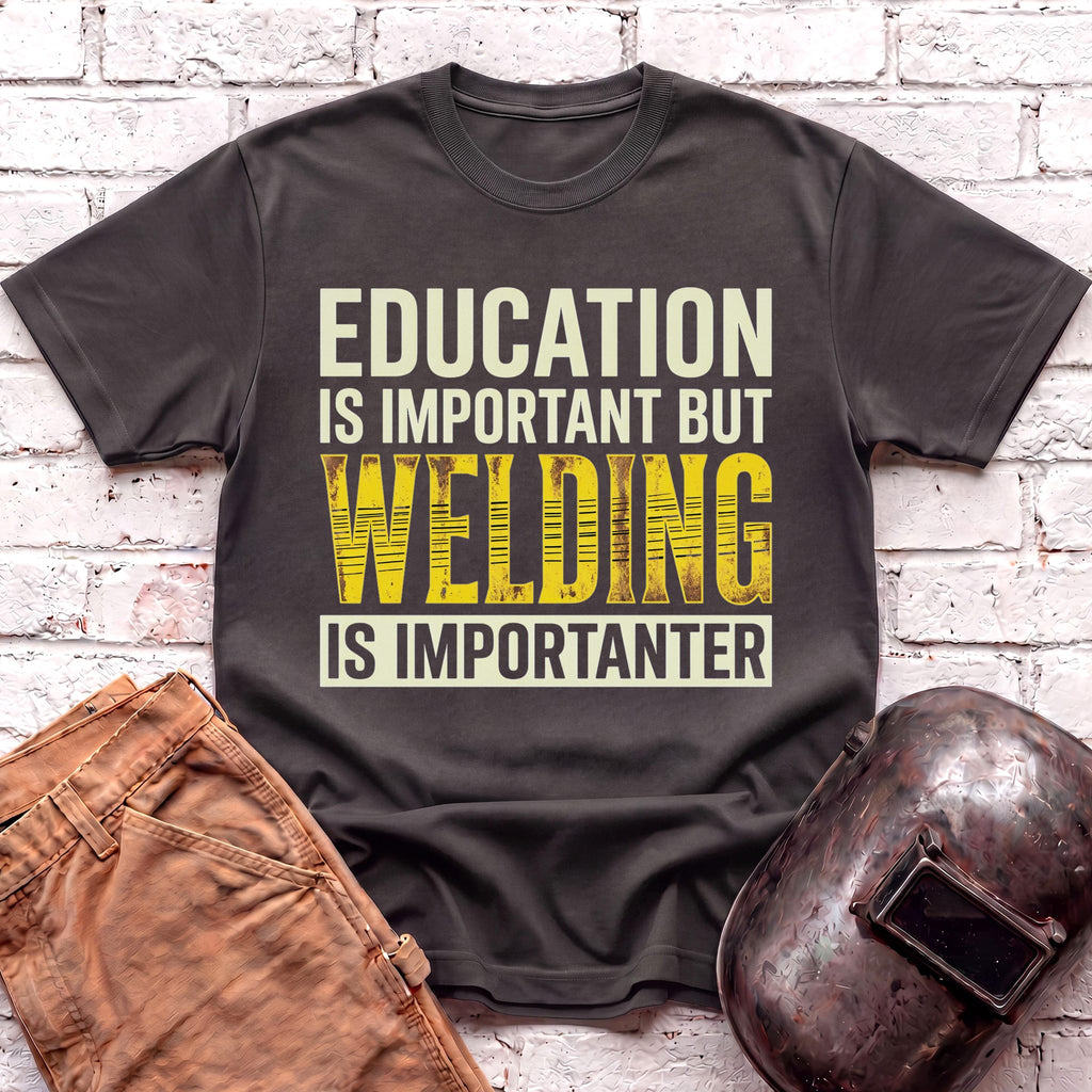Welding Is Importanter T-shirt