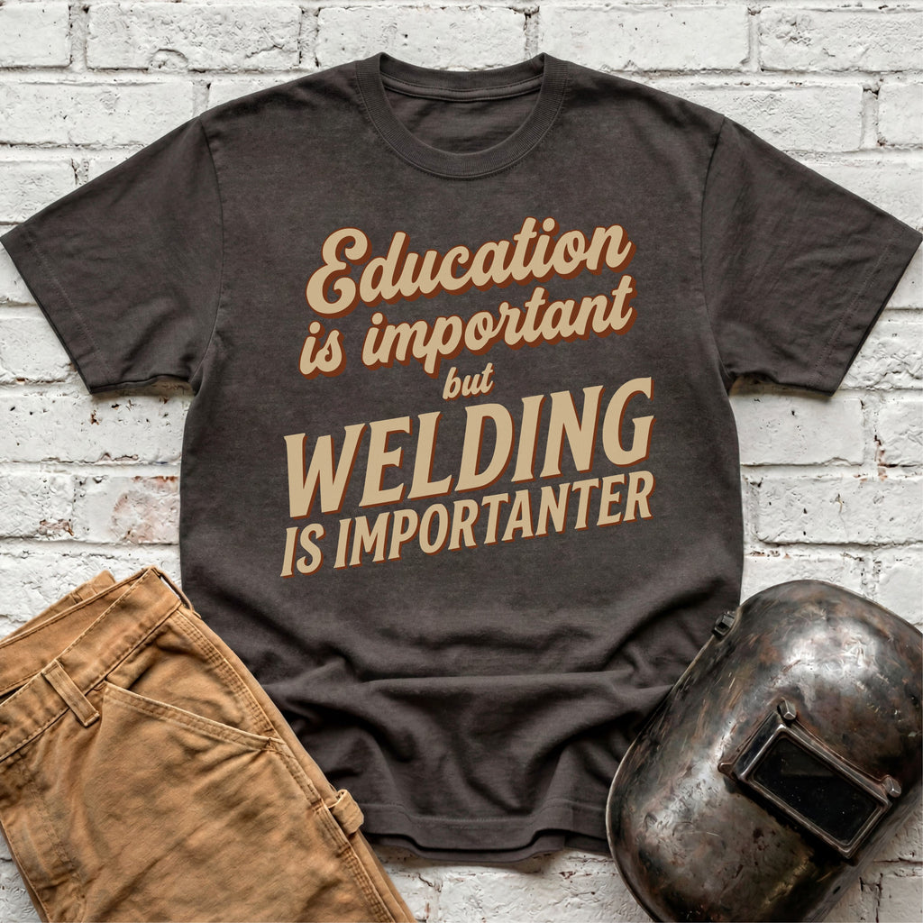 Welding Is Importanter T-shirt