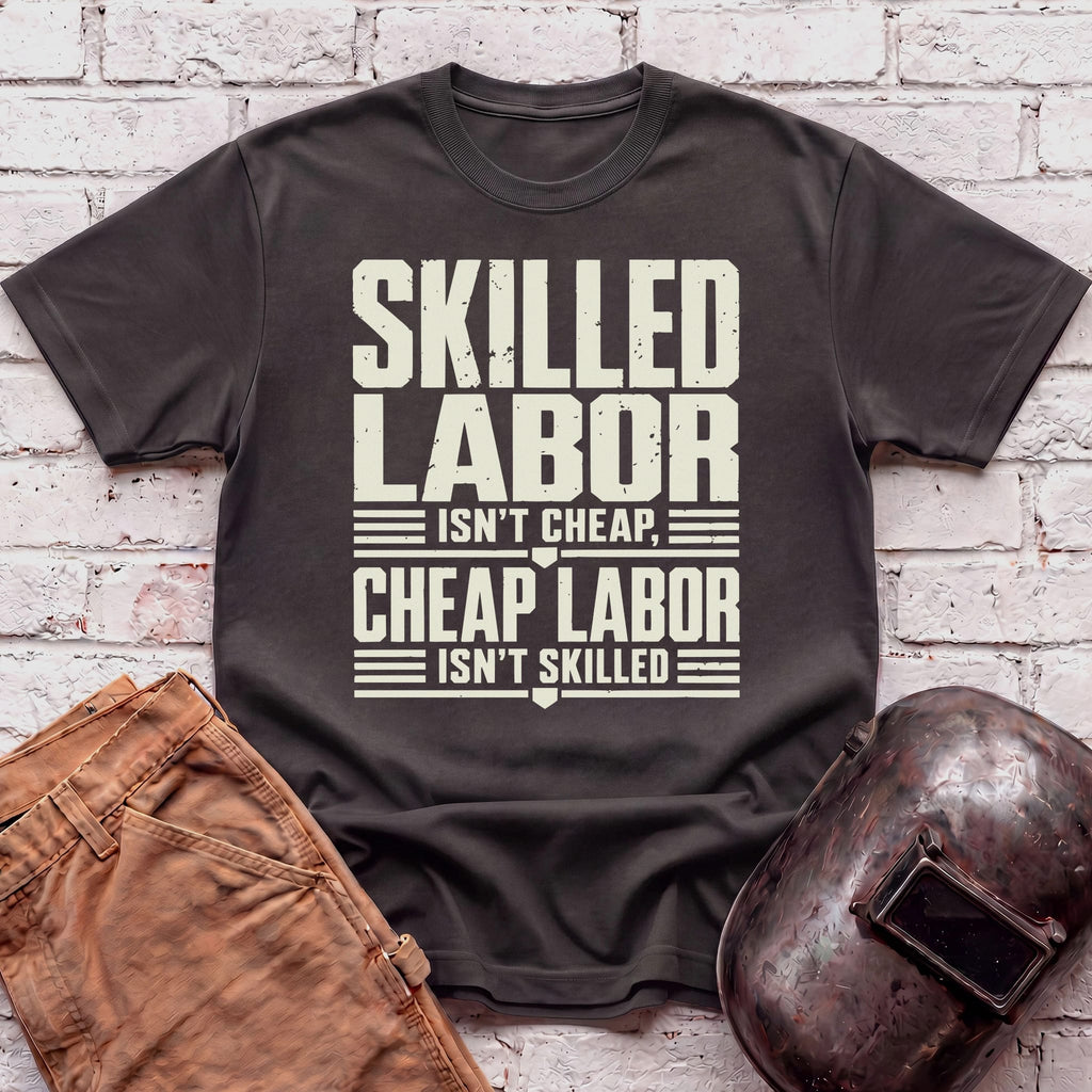 Skilled Labor Isn't Cheap T-shirt