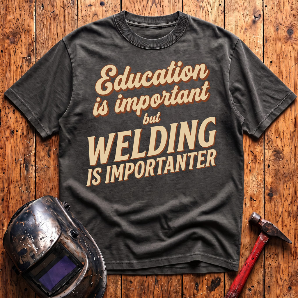 Welding Is Importanter T-shirt