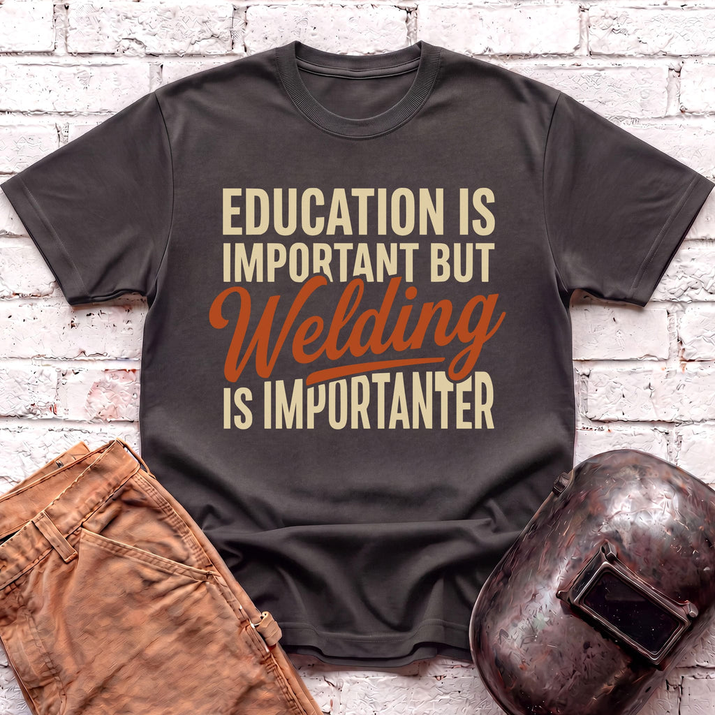 Welding Is Importanter T-shirt