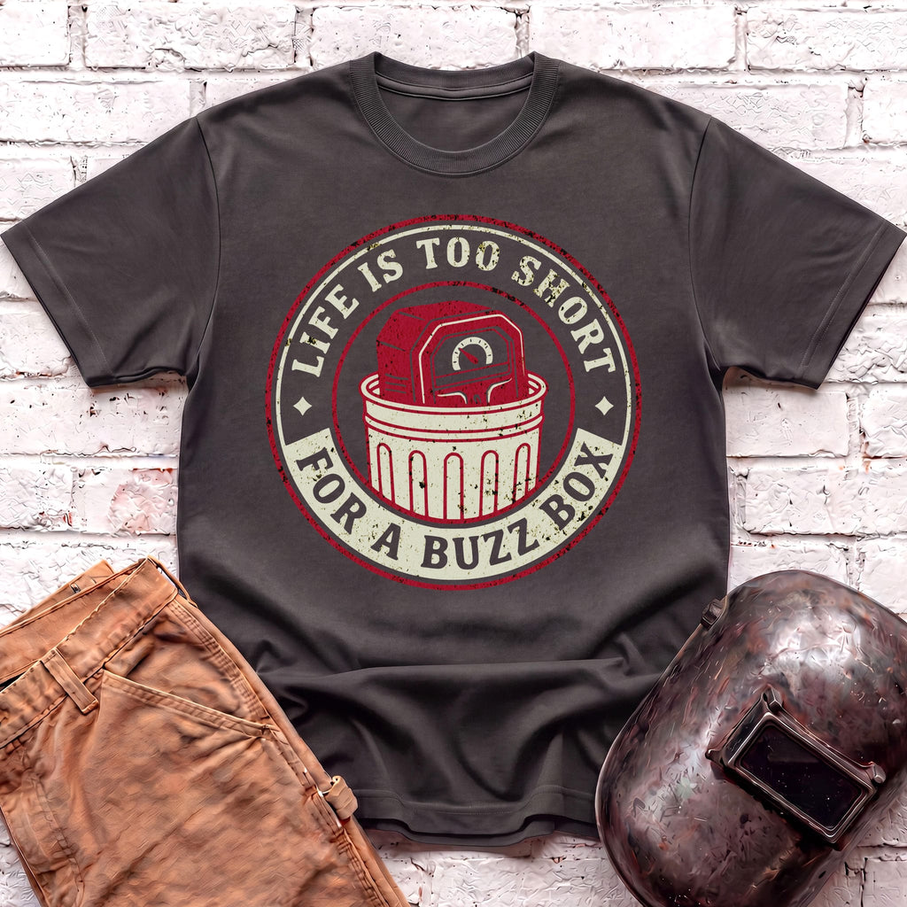Life is too short for a BUZZ BOX T-shirt