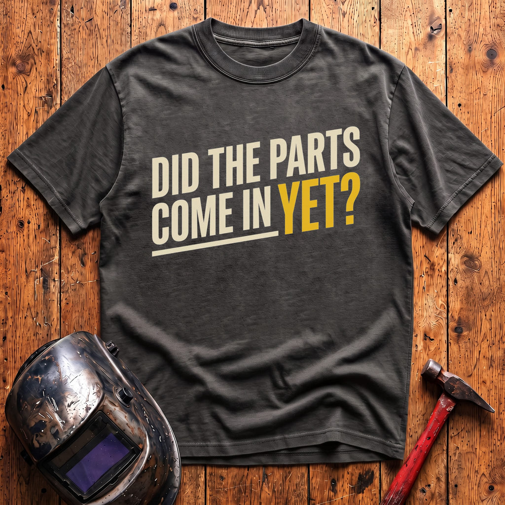 Did The Parts Come T-Shirt