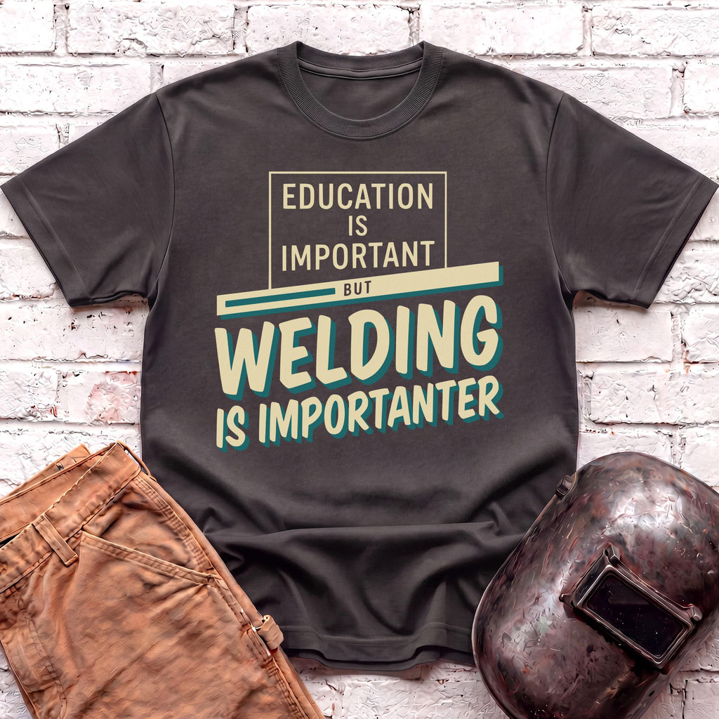 Welding Is Importanter T-shirt