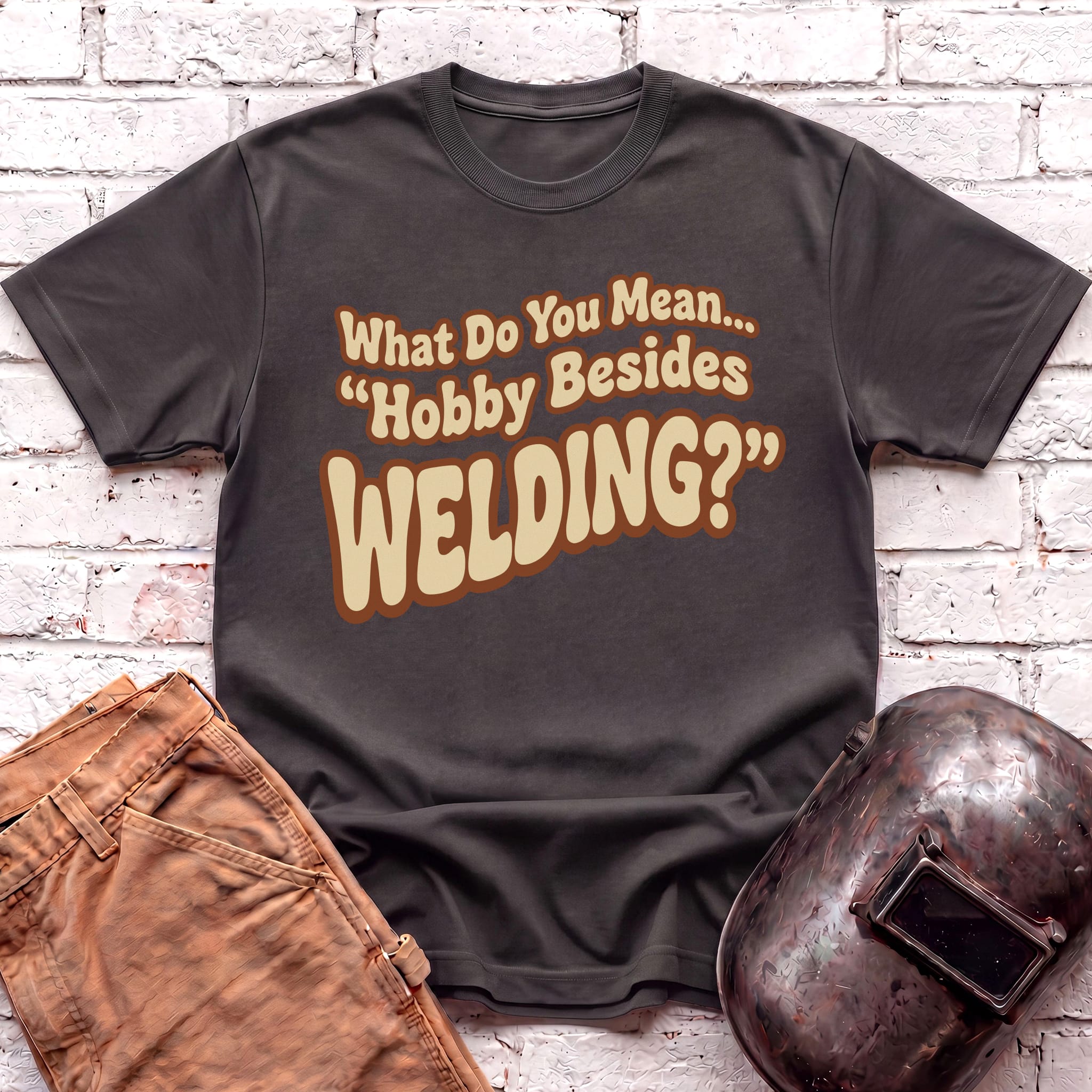...besides Welding? T-shirt