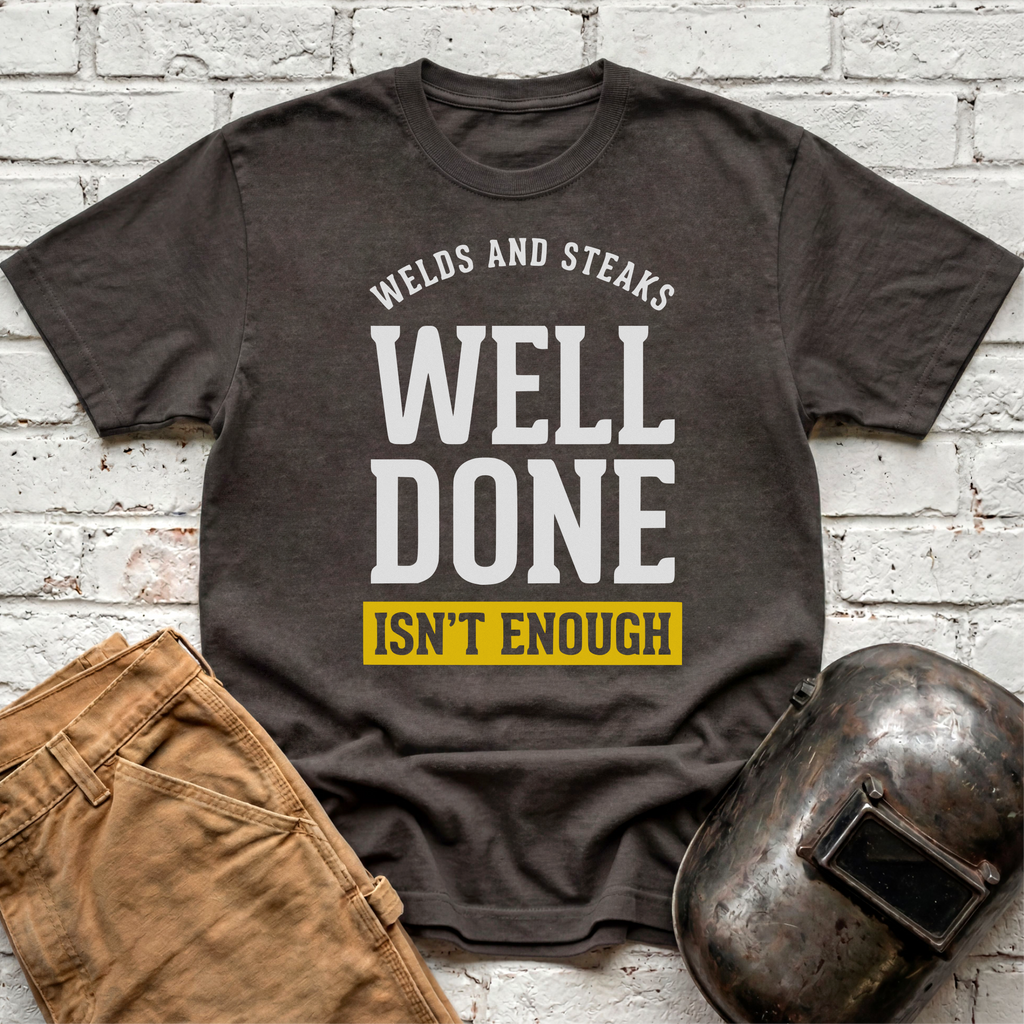 WELL DONE isn't enough T-shirt