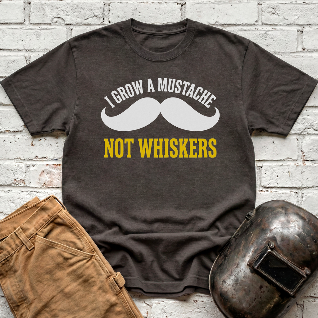 I grow MUSTACHE not WHISKERS T-shirt