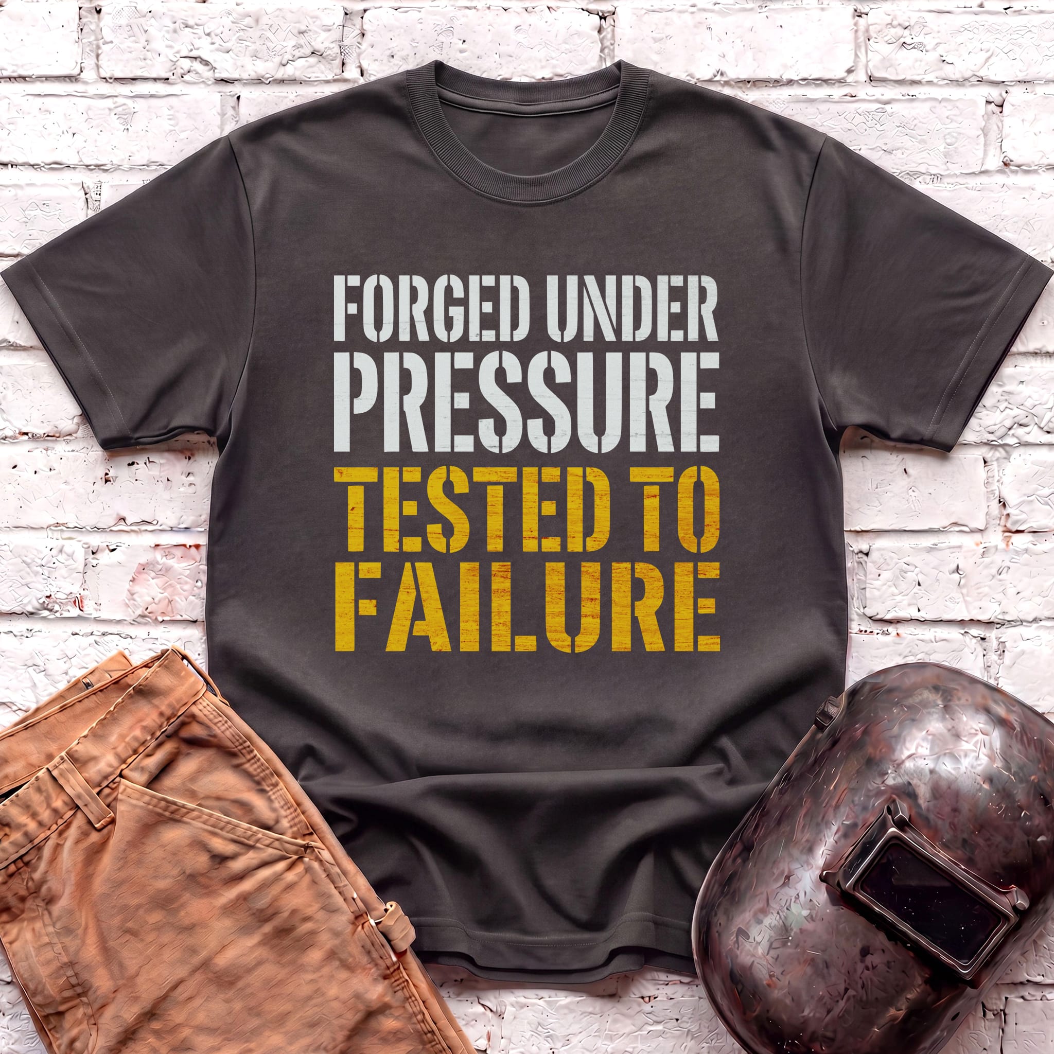 Forged Under Pressure, Tested To Failure T-shirt