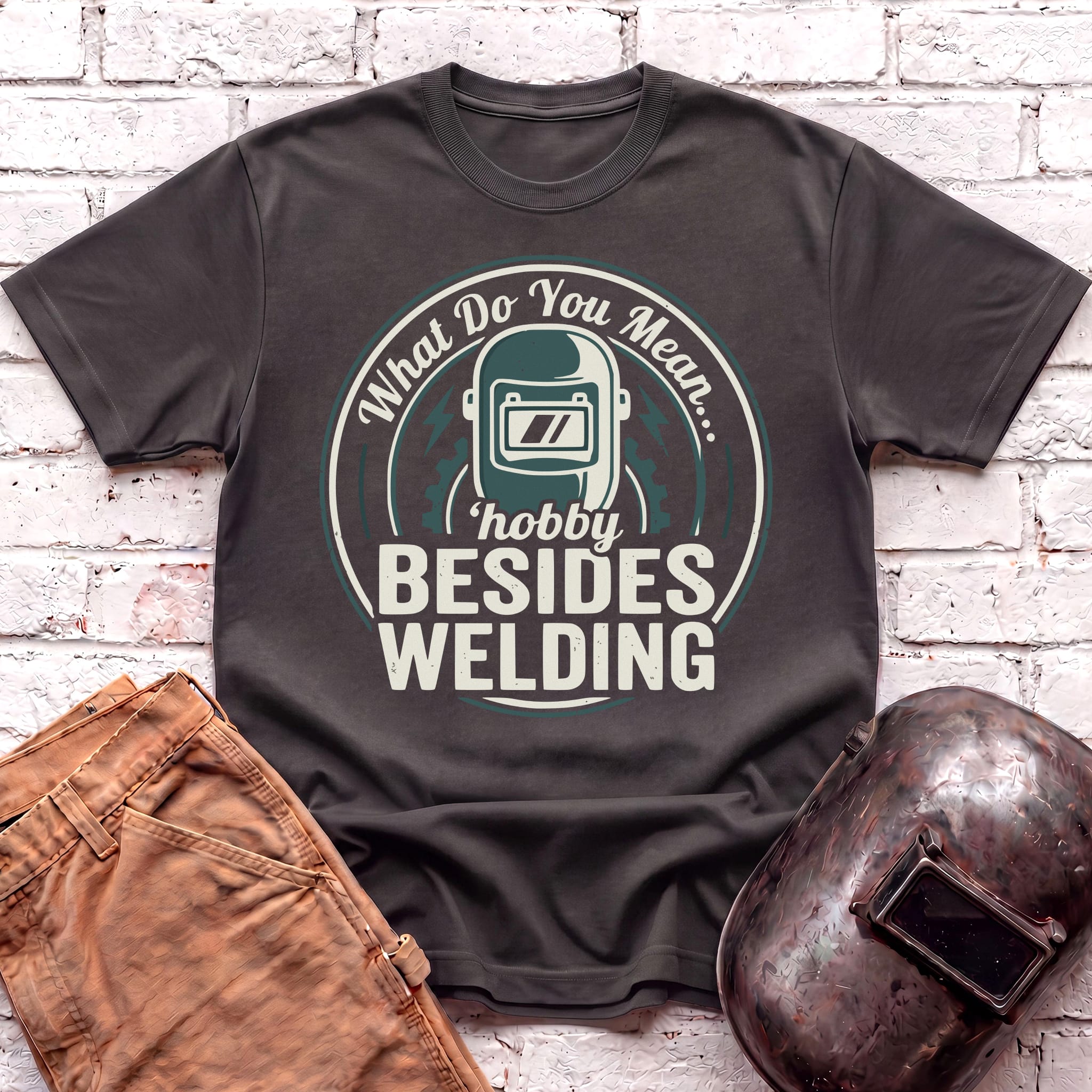 ...besides WELDING? T-shirt