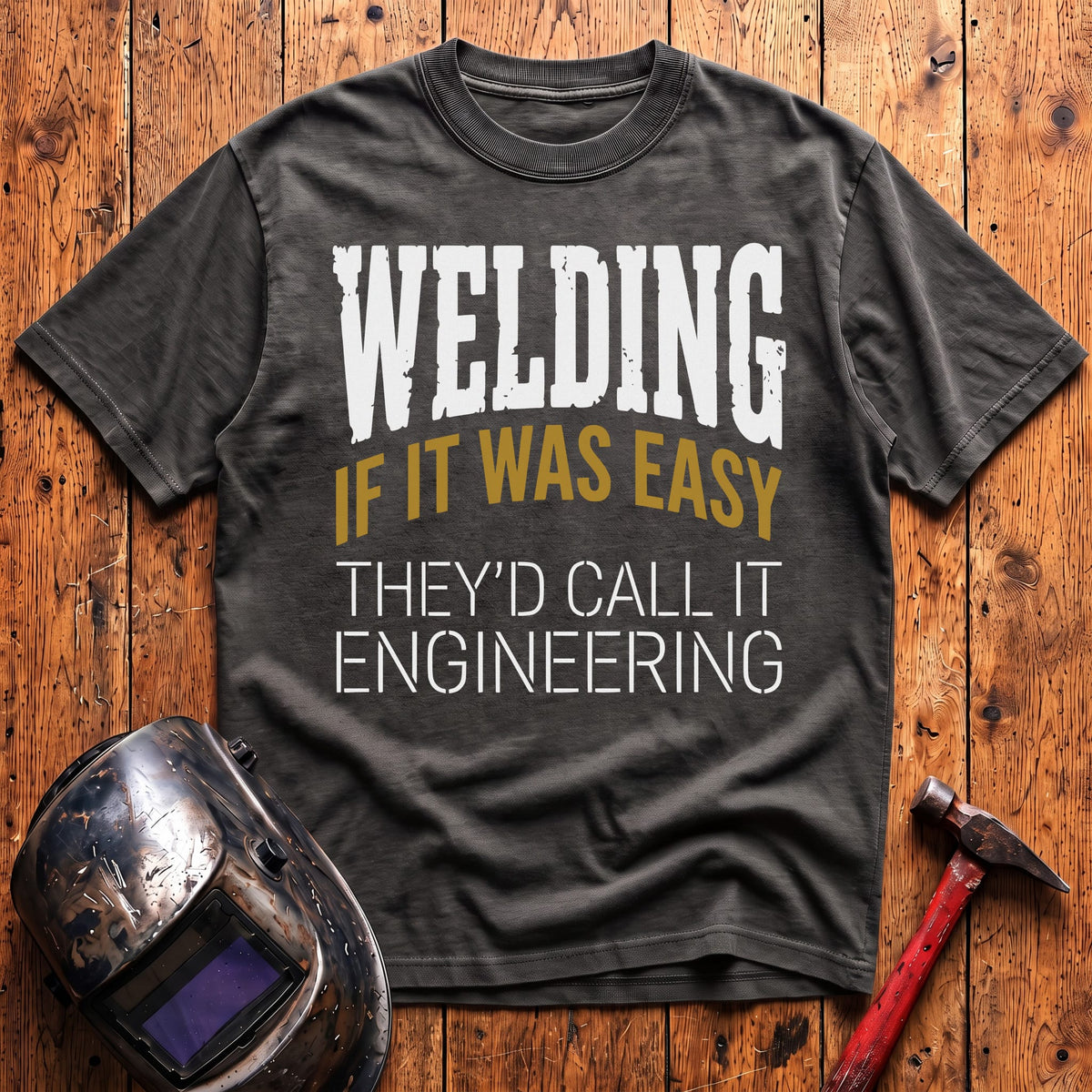 If WELDING was EASY T-shirt
