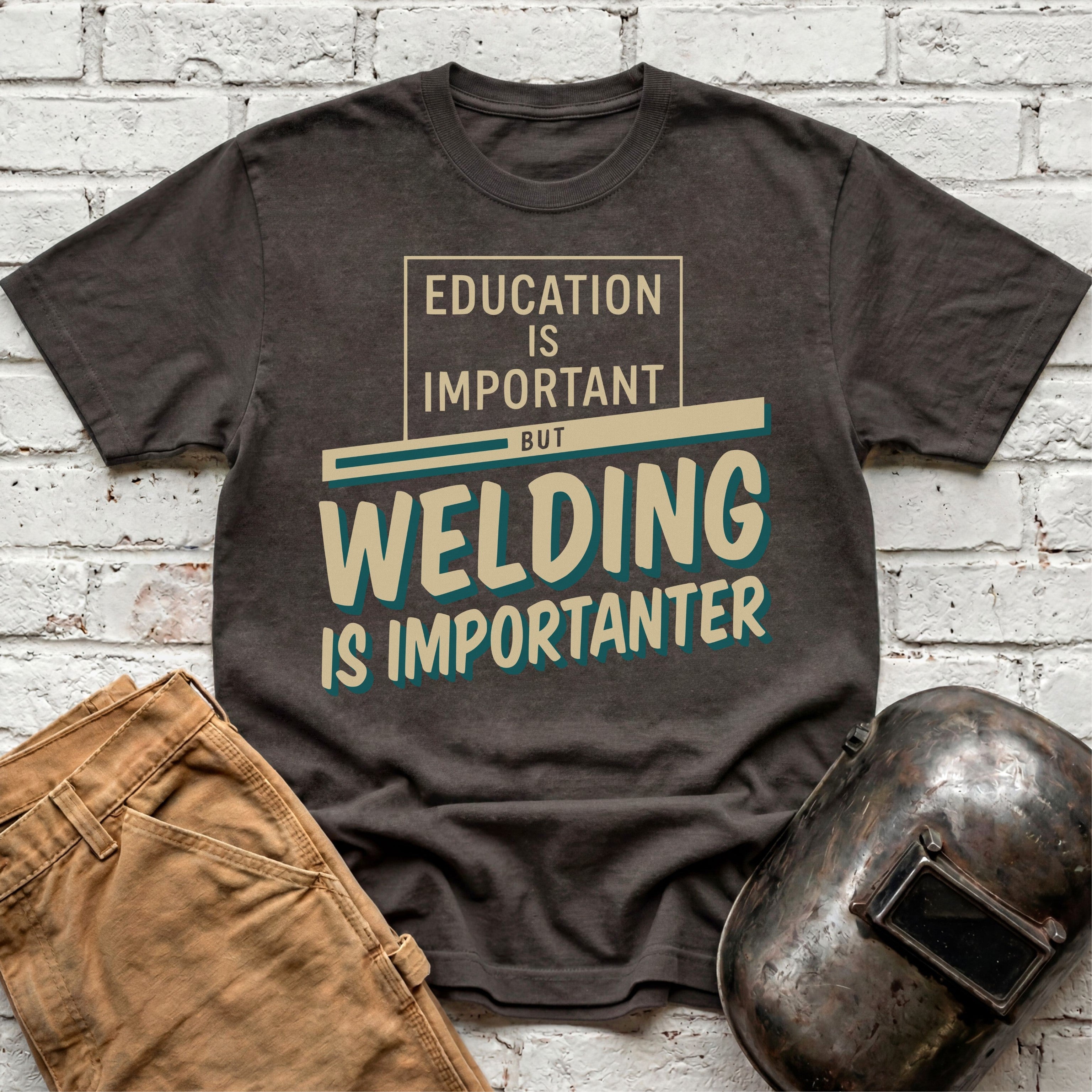 Welding Is Importanter T-shirt