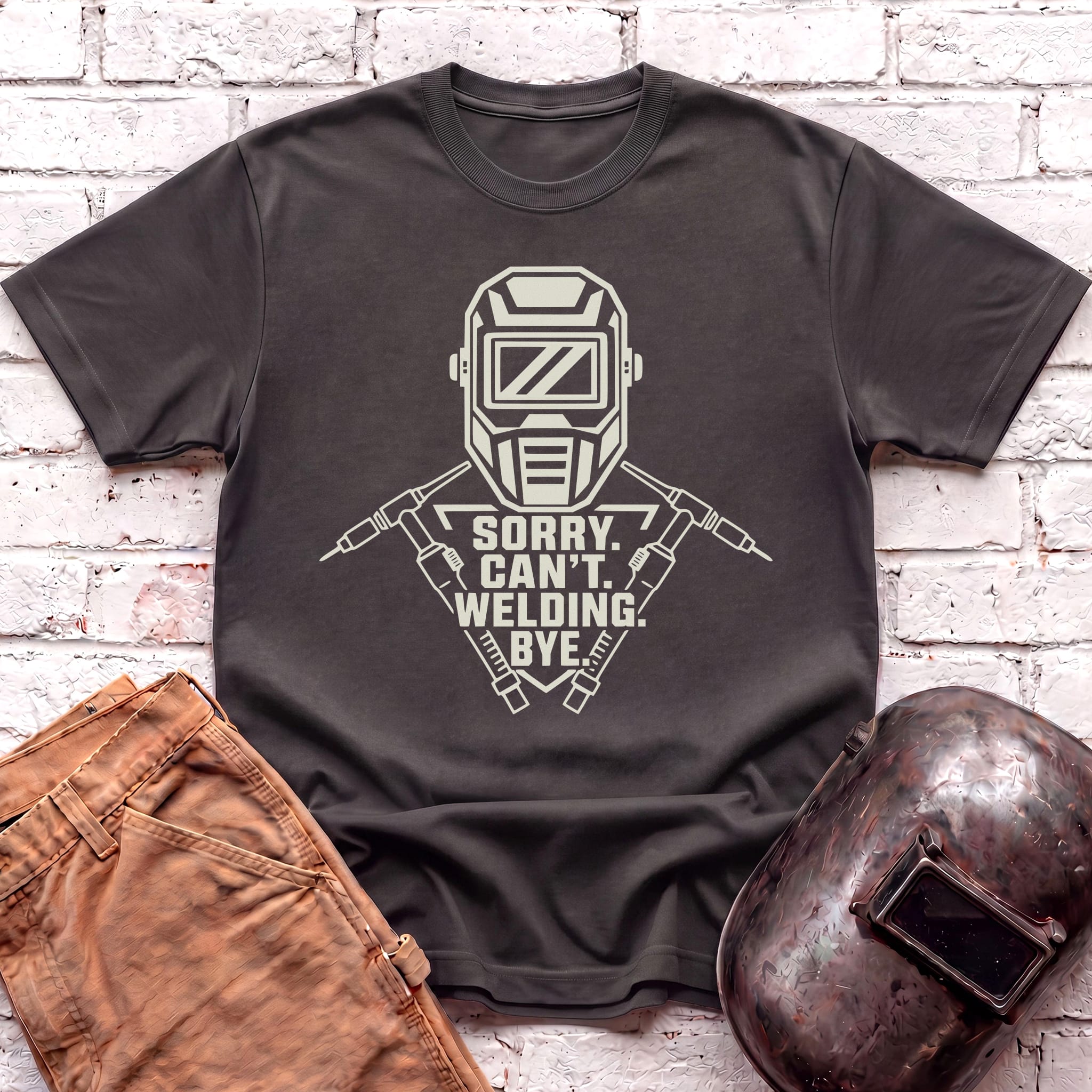Sorry. Can't. Welding. Bye. T-shirt