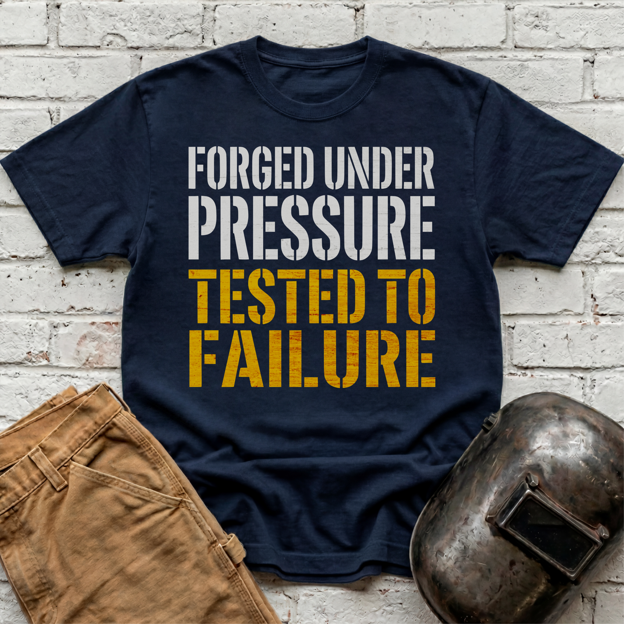 Forged Under Pressure, Tested To Failure T-shirt