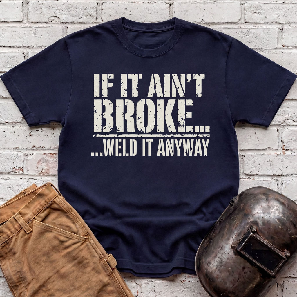 ...Weld it Anyway T-shirt