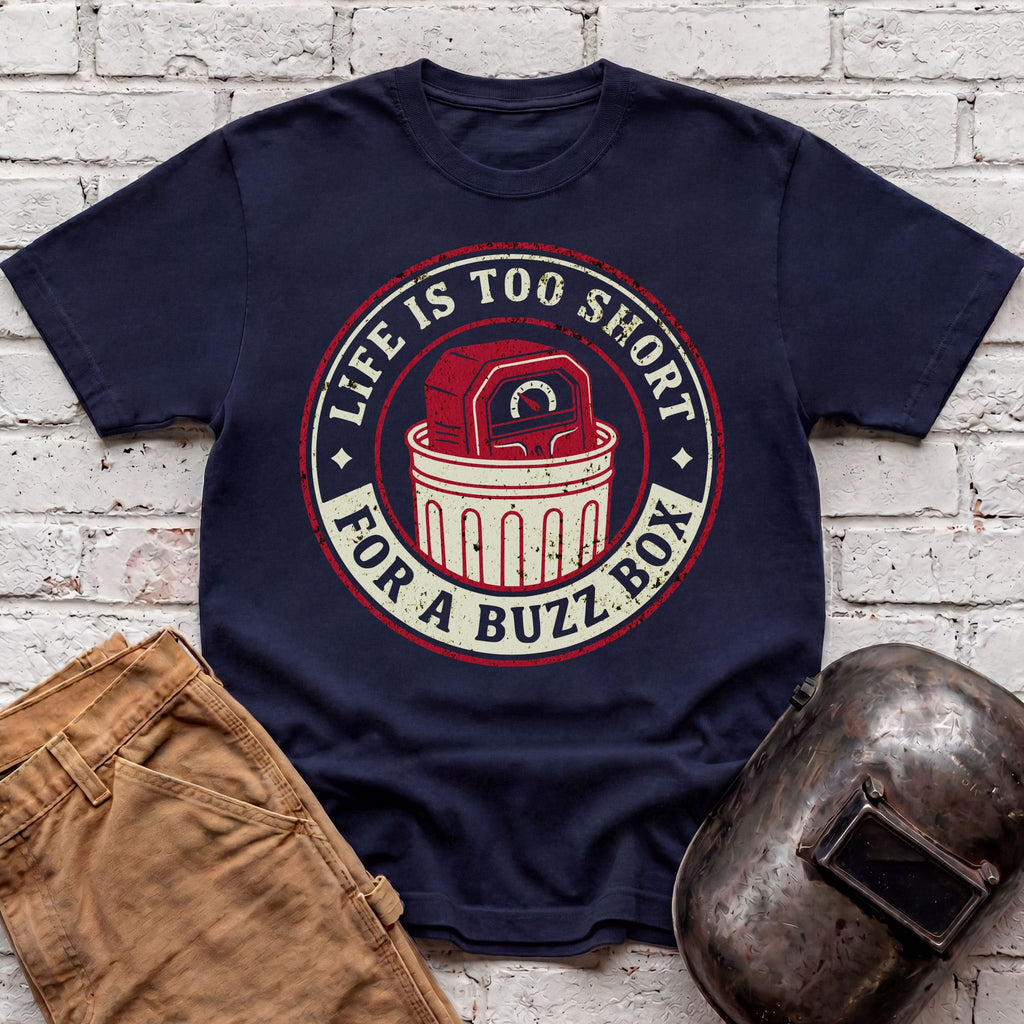 Life is too short for a BUZZ BOX T-shirt