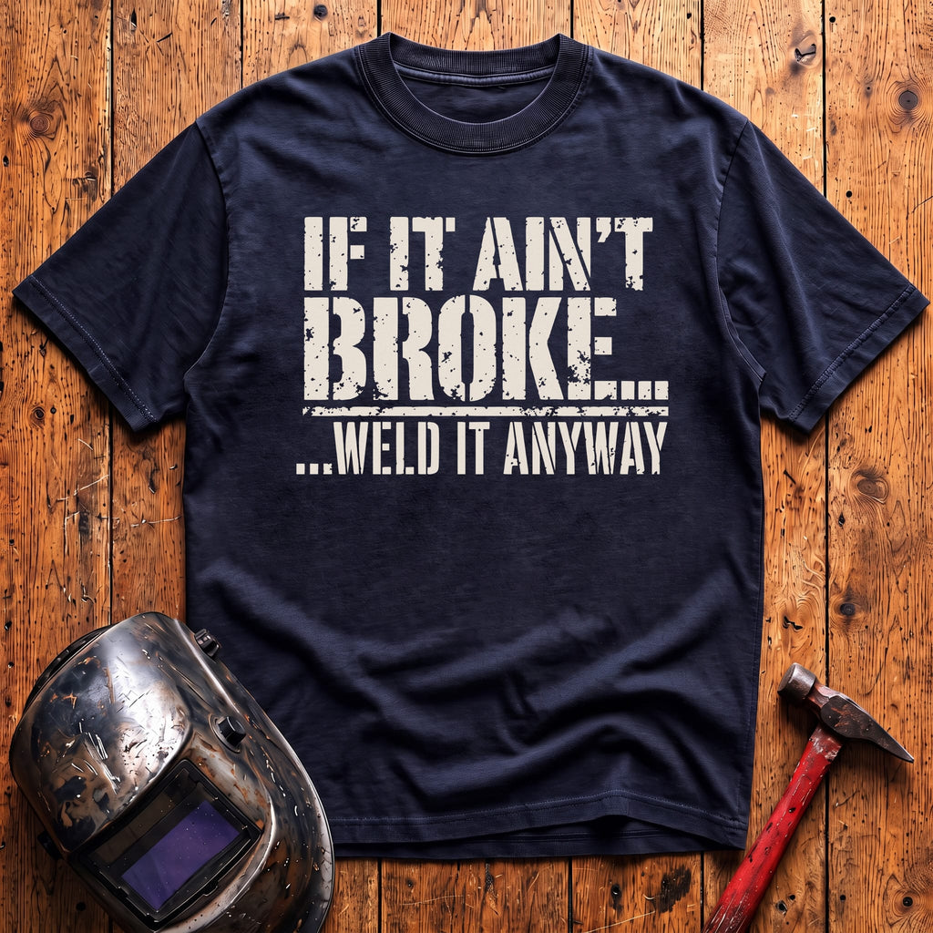 ...Weld it Anyway T-shirt