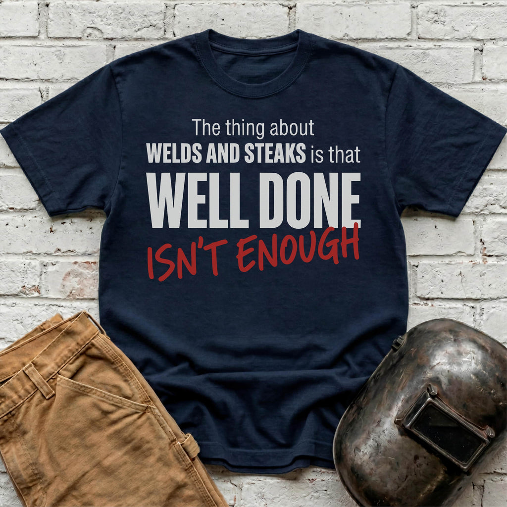 Well Done Isn't Enough T-shirt